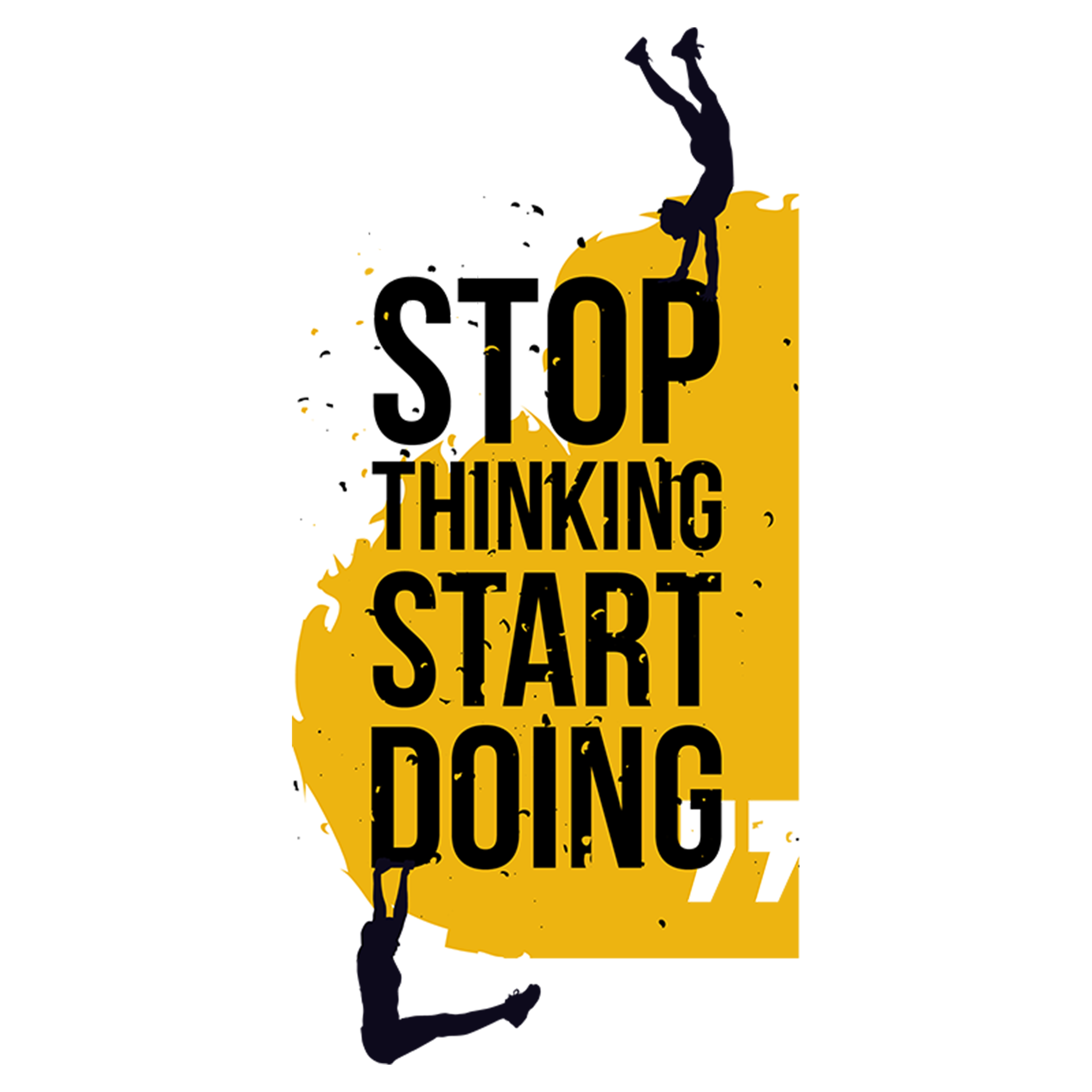 Stop thinking start doing